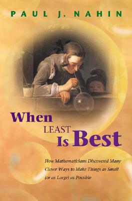 When Least Is Best: How Mathematicians Discovered Many Clever Ways to Make Things as Small (or as Large) as Possible