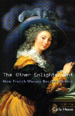 The Other Enlightenment: How French Women Became Modern.