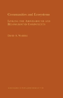 Communities and Ecosystems: Linking the Aboveground and Belowground Components (MPB-34) (Monographs in Population Biology)