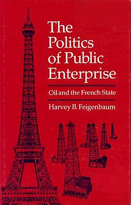 The Politics of Public Enterprise: Oil and the French State