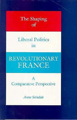 The Shaping of Liberal Politics in Revolutionary France: A Comparative Perspective (Princeton Legacy Library)