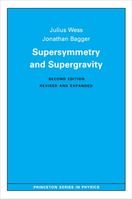 Supersymmetry and Supergravity (Princeton Series in Physics).