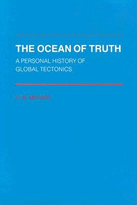 The Ocean of Truth: A Personal History of Global Tectonics (Princeton Series in Geology and Paleontology)