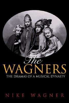 Image for The Wagners: The Dramas of a Musical Dynasty The Wagners: The Dramas of a Musical Dynasty