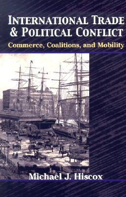 Image for International Trade and Political Conflict: Commerce, Coalitions, and Mobility. International Trade and Political Conflict: Commerce, Coalitions, and Mobility.
