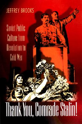 Thank You, Comrade Stalin!: Soviet Public Culture from Revolution to Cold War (Princeton Paperbacks)