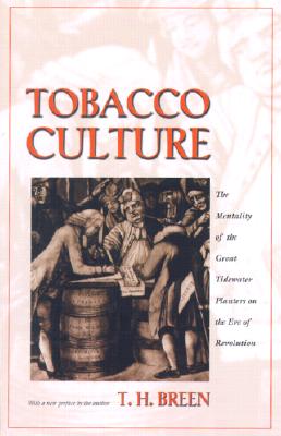 Tobacco Culture: The Mentality of the Great Tidewater Planters on the Eve of Revolution.