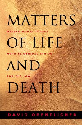 Matters of Life and Death: Making Moral Theory Work in Medical Ethics and the Law.