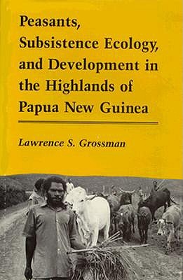 Peasants, Subsistence Ecology, and Development in the Highlands of Papua New Guinea (Princeton Legacy Library)