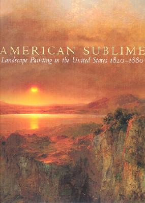 American Sublime: Landscape Painting in the United States 1820-1880