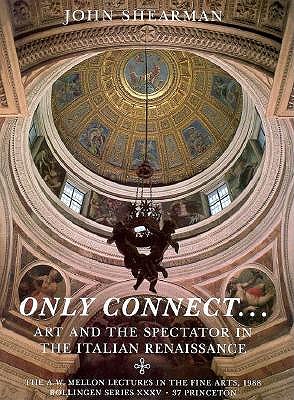 ONLY CONNECT. Art and the spectator in the Italian Renaissance The A.W. Mellon Lectures in The Fine Arts 1988