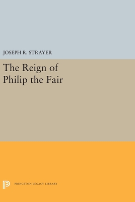 Image for The Reign of Philip the Fair (Princeton Legacy Library) The Reign of Philip the Fair (Princeton Legacy Library)