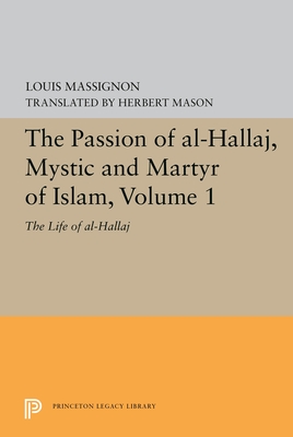 Image for Passion of Al-Hallaq: Mystic and Martyr of Islam volume I The Life of al-Hallaj Passion of Al-Hallaq: Mystic and Martyr of Islam volume I The Life of al-Hallaj