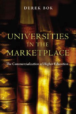 Universities in the Marketplace: The Commercialization of Higher Education (The William G. Bowen Series)