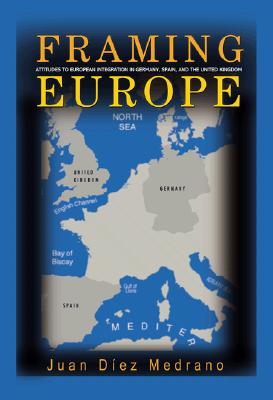 Framing Europe: Attitudes to European Integration in Germany, Spain, and the United Kingdom (Princeton Studies in Cultural Sociology)