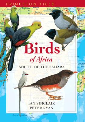 Birds of Africa South of the Sahara (Princeton Field Guides, 30)