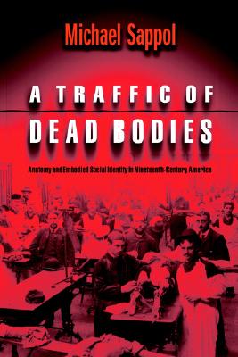 A Traffic of Dead Bodies: Anatomy and Embodied Social Identity in Nineteenth-Century America