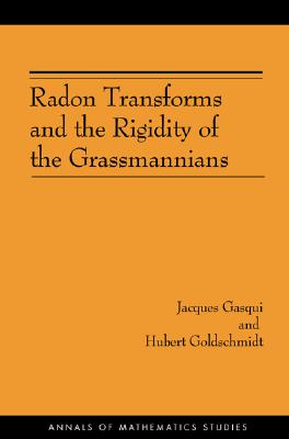 Radon Transforms and the Rigidity of the Grassmannians (AM-156) (Annals of Mathematics Studies (156))