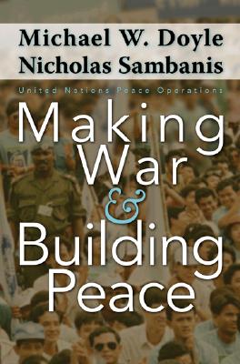 Making War and Building Peace: United Nations Peace Operations