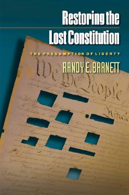 Image for Restoring the Lost Constitution: The Presumption of Liberty Restoring the Lost Constitution: The Presumption of Liberty