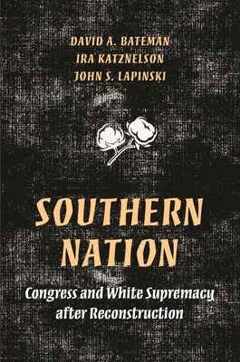 Southern Nation: Congress and White Supremacy after Reconstruction (Princeton Studies in American Politics)
