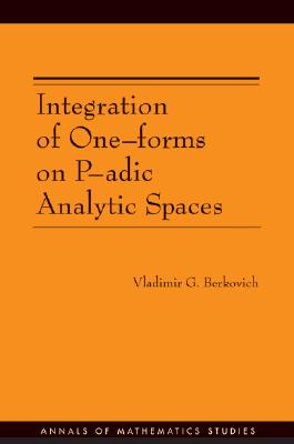 Integration of One-Forms on P-adic Analytic Spaces [Annals of Mathematics Studies No. 162]