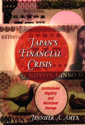 Japan's Financial Crisis: Institutional Rigidity and Reluctant Change (Princeton Paperbacks)