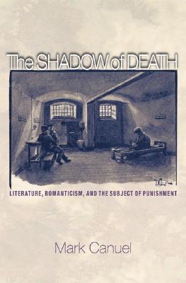 The Shadow of Death: Literature, Romanticism, and the Subject of Punishment
