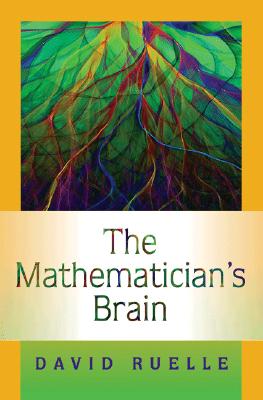The Mathematician's Brain A Personal Tour Through the Essentials of Mathematics and Some of the Great Minds Behind Them
