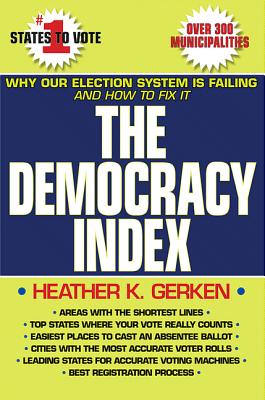 THE DEMOCRACY INDEX : WHY OUR ELECTION SYSTEM IS FAILING AND HOW TO FIX IT