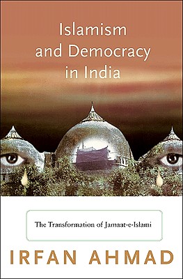 Image for Islamism and Democracy in India: The Transformation of Jamaat-e-Islami (Princeton Studies in Muslim Politics, 31)