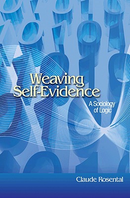 Weaving Self-Evidence: A Sociology of Logic [Princeton Studies in Cultural Sociology]