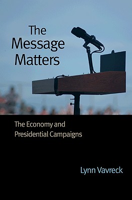 The Message Matters: The Economy and Presidential Campaigns