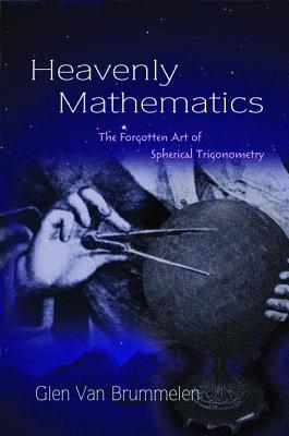Heavenly Mathematics. the Forgotten Art of Spherical Trigonometry