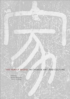 The Family Model in Chinese Art and Culture (Publications of the Tang Center for East Asian Art, Princeton University)