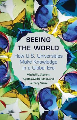 Seeing the World: How US Universities Make Knowledge in a Global Era (Princeton Studies in Cultural Sociology)