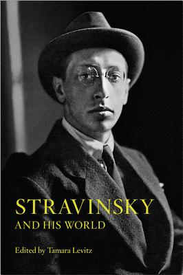 Stravinsky and His World (The Bard Music Festival (33))