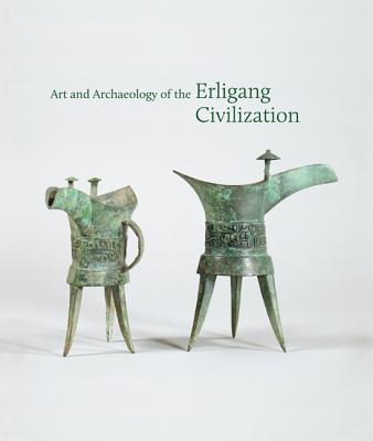 Art and Archaeology of the Erligang Civilization (Publications of the Tang Center for East Asian Art, Princeton University, 10)