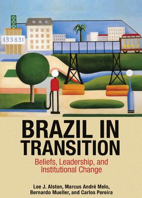 Image for Brazil in Transition: Beliefs, Leadership, and Institutional Change (The Princeton Economic History of the Western World, 64)