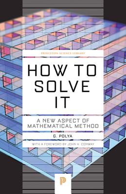 How to Solve It: A New Aspect of Mathematical Method (Princeton Science Library, 34)