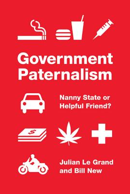 Government Paternalism: Nanny State or Helpful Friend