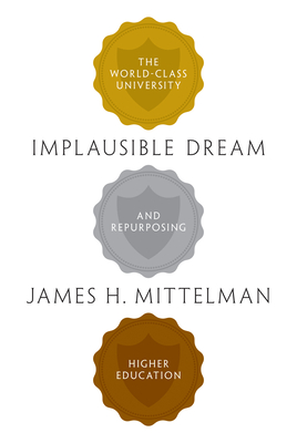 Implausible Dream: The World-Class University and Repurposing Higher Education