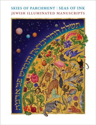 Image for Skies of Parchment, Seas of Ink: Jewish Illuminated Manuscripts