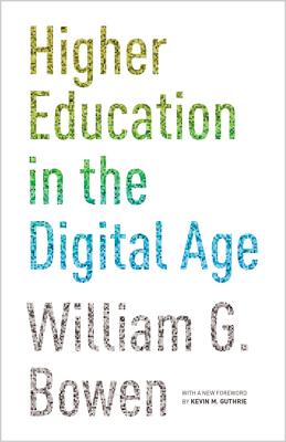 Higher Education in the Digital Age: Updated Edition (The William G. Bowen Series)