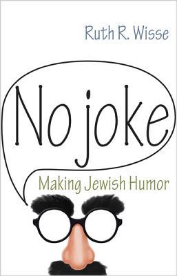 No Joke: Making Jewish Humor (Library of Jewish Ideas, 4)