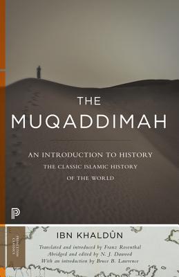 The Muqaddimah: An Introduction to History (Princeton Classics), Ibn Khaldun The Muqaddimah: An Introduction to History (Princeton Classics), Ibn Khaldun