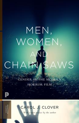 Image for Men, Women, and Chain Saws: Gender in the Modern Horror Film - Updated Edition (Princeton Classics, 73)