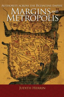 Image for Margins and Metropolis: Authority across the Byzantine Empire