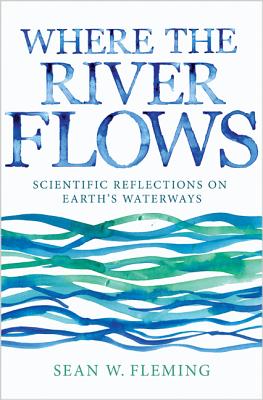 Where the River Flows: Scientific Reflections on Earth's Waterways