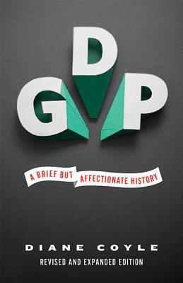 GDP: A Brief but Affectionate History - Revised and expanded Edition